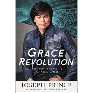 Grace Revolution: Experience the Power to Live Above Defeat -- Joseph Prince